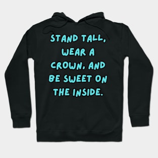 Stand tall, wear a crown, and be sweet on the inside Hoodie